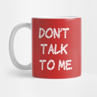 Don't Talk To Me Mug